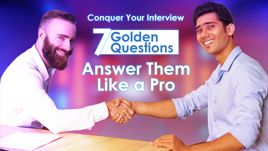Conquer Your Interview: 7 Golden Questions and How to Answer Them Like a Pro